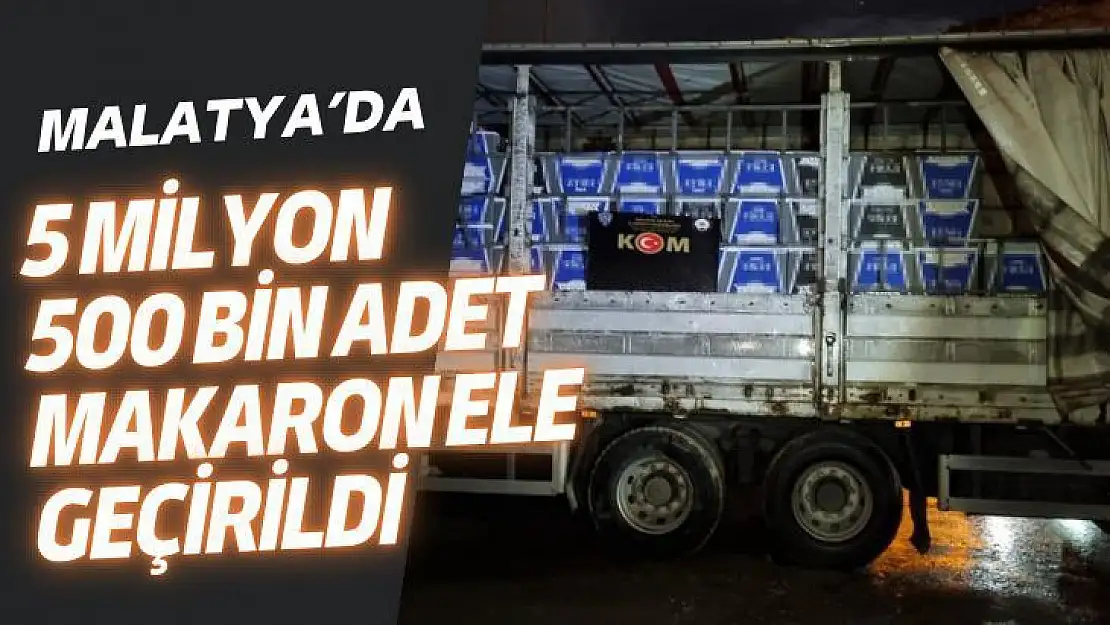 Malatya´da 5 milyon 500 bin adet makaron ele geçirildi