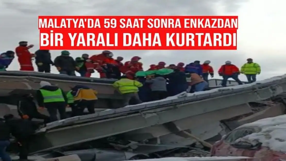 Malatya'da 59 saat sonra enkazdan bir yaralı daha kurtardı