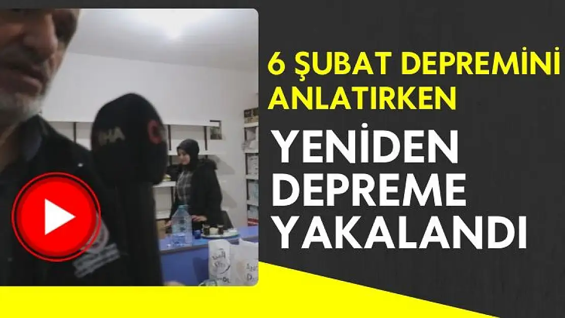 Malatya´da 6 Şubat depremini anlatırken yeniden depreme yakalandı