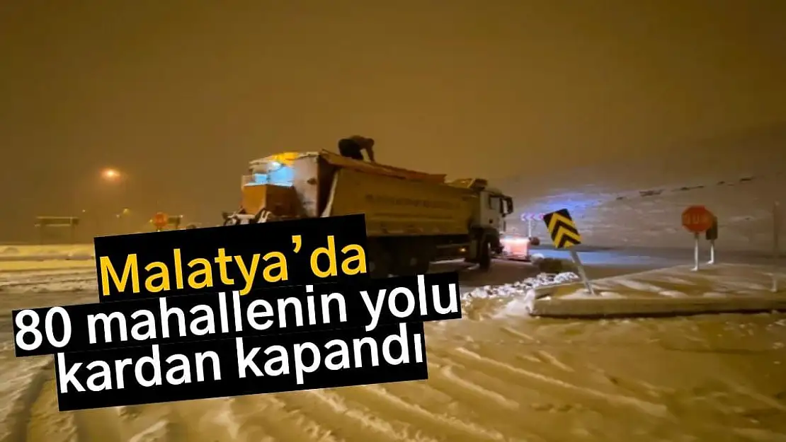 Malatya´da 80 mahallenin yolu kardan kapandı