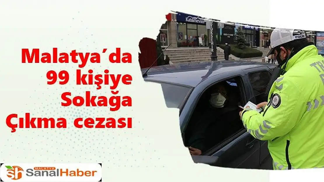 Malatya´da 99 kişiye sokağa çıkma cezası