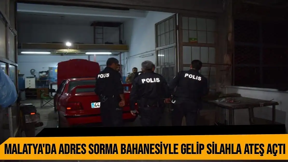 Malatya'da Adres sorma bahanesiyle gelip silahla ateş açtı