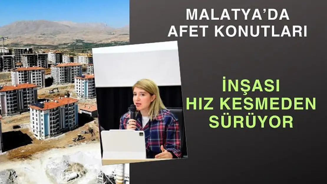 Malatya´da afet konutların inşası hız kesmeden sürüyor