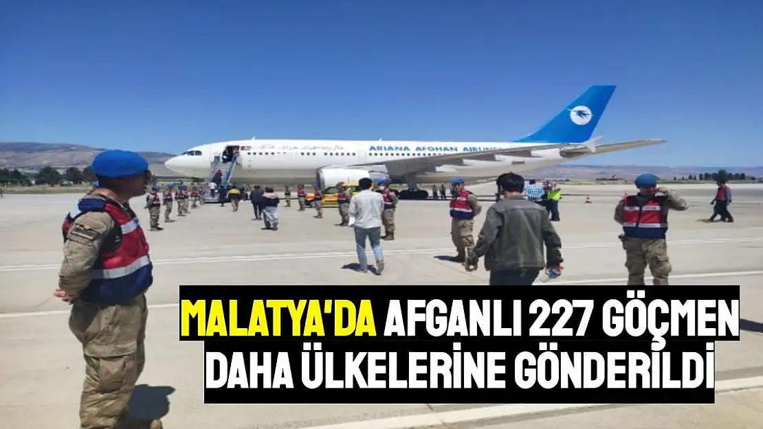 Malatya'da Afganlı 227 göçmen daha ülkelerine gönderildi