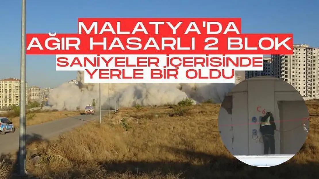 Malatya'da Ağır hasarlı 2 blok saniyeler içerisinde yerle bir oldu