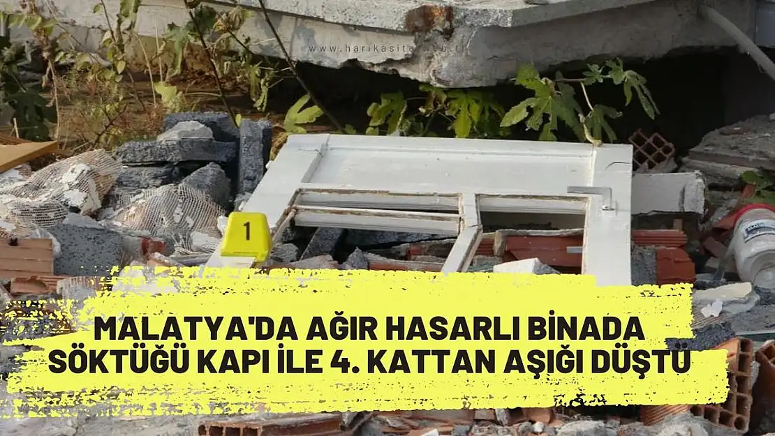 Malatya'da Ağır hasarlı binada söktüğü kapı ile 4. kattan aşığı düştü