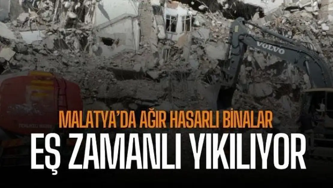 Malatya´da ağır hasarlı binalar eş zamanlı yıkılıyor