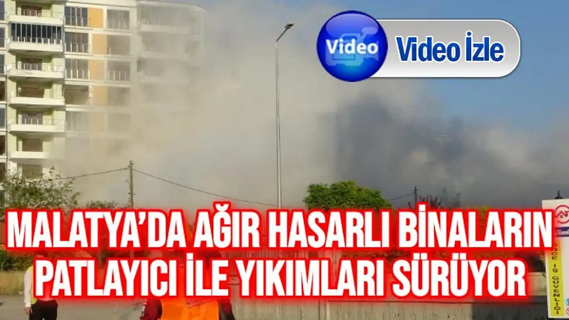 Malatya´da ağır hasarlı binaların patlayıcı ile yıkımları sürüyor