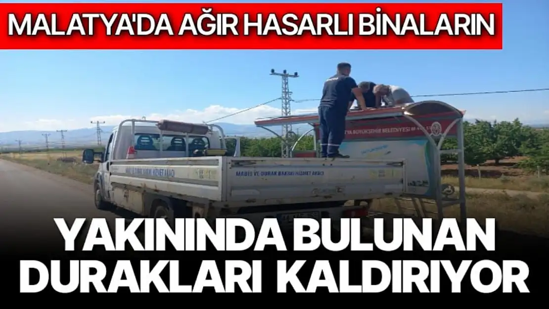 Malatya'da ağır hasarlı binaların yakınında bulunan durakları  kaldırıyor