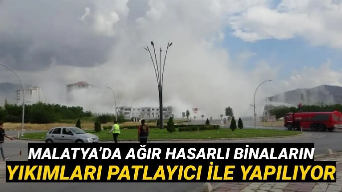 Malatya´da ağır hasarlı binaların yıkımları patlayıcı ile yapılıyor.