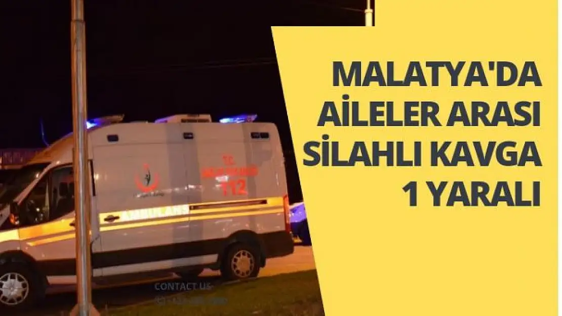 Malatya´da aileler arası silahlı kavga