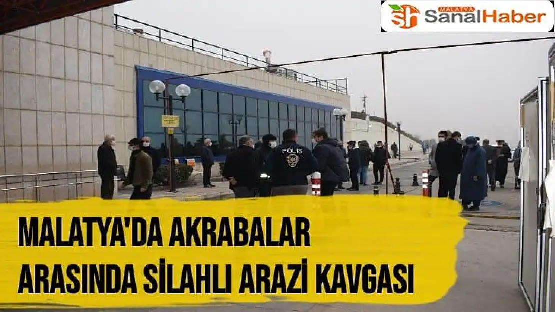 Malatya'da akrabalar arasında silahlı arazi kavgası