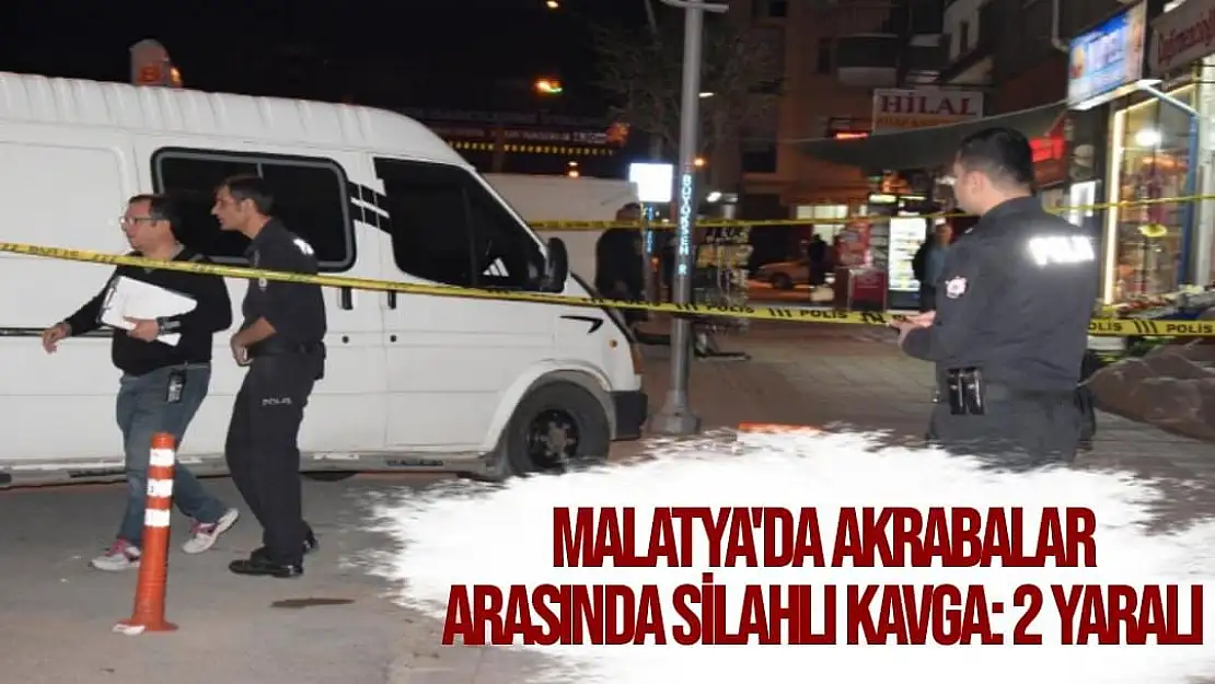 Malatya´da akrabalar arasında silahlı kavga: 2 yaralı