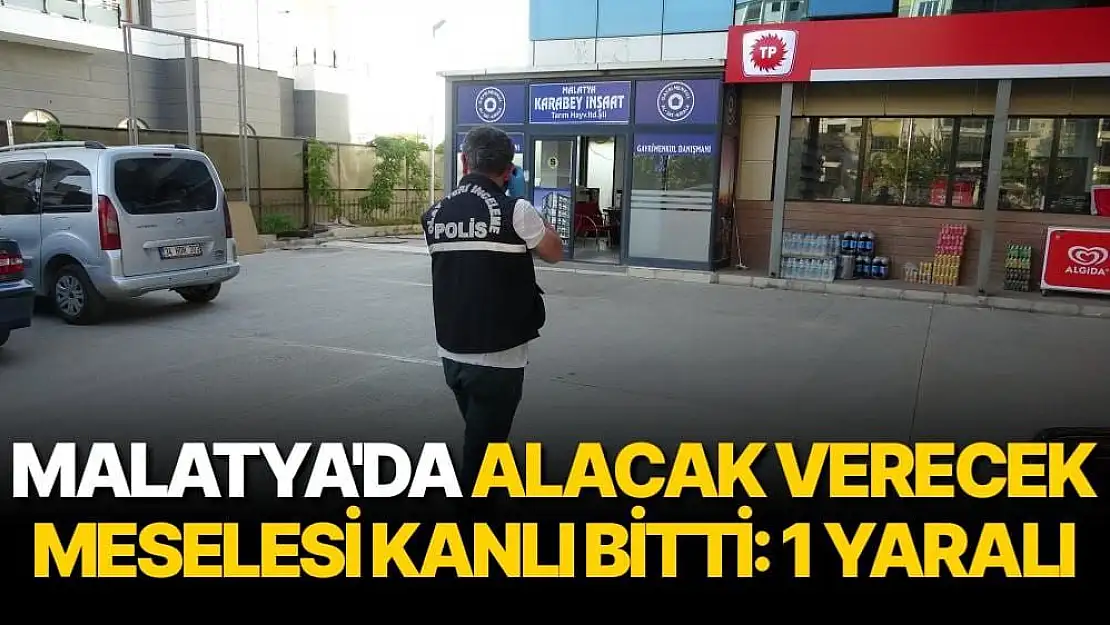 Malatya'da Alacak verecek meselesi kanlı bitti: 1 yaralı