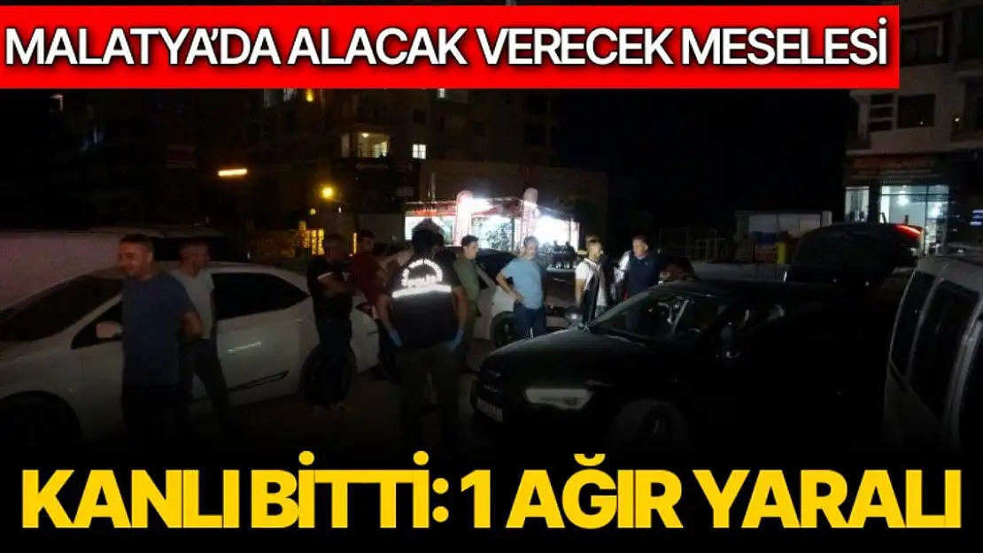 Malatya'da alacak verecek meselesi kanlı bitti