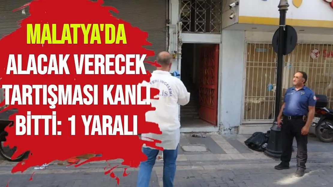 Malatya'da Alacak verecek tartışması kanlı bitti: 1 yaralı