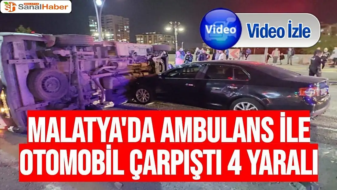 Malatya´da ambulans ile otomobil çarpıştı 4 yaralı
