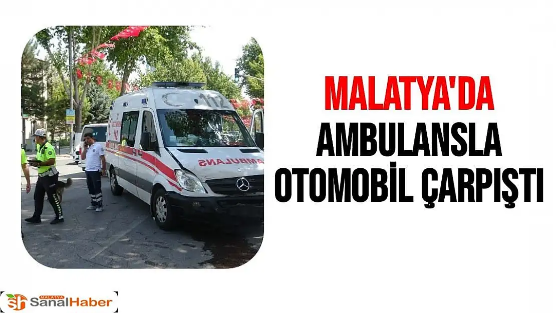 Malatya'da Ambulansla otomobil çarpıştı