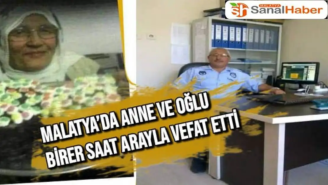 Malatya´da anne ve oğlu birer saat arayla vefat etti