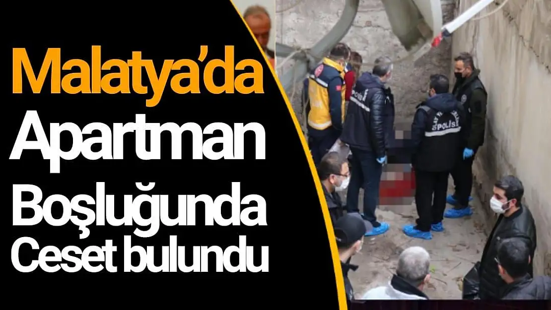 Malatya´da apartman boşluğunda ceset bulundu