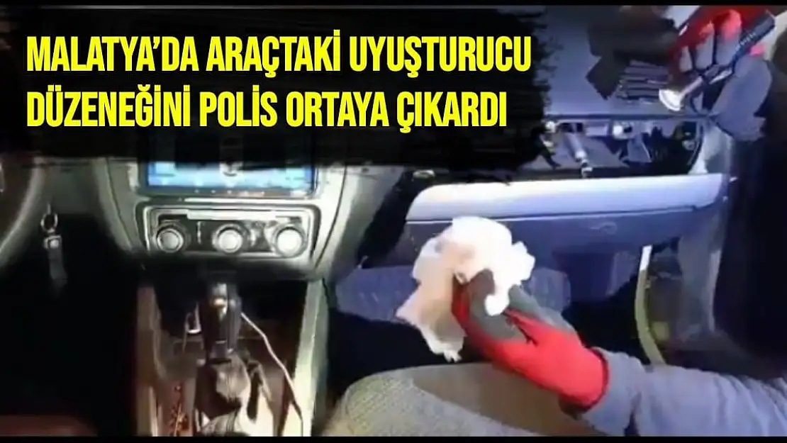 Malatya´da araçtaki uyuşturucu düzeneğini polis ortaya çıkardı