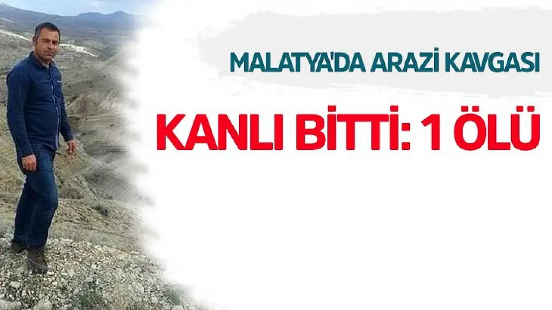 Malatya´da arazi kavgası kanlı bitti