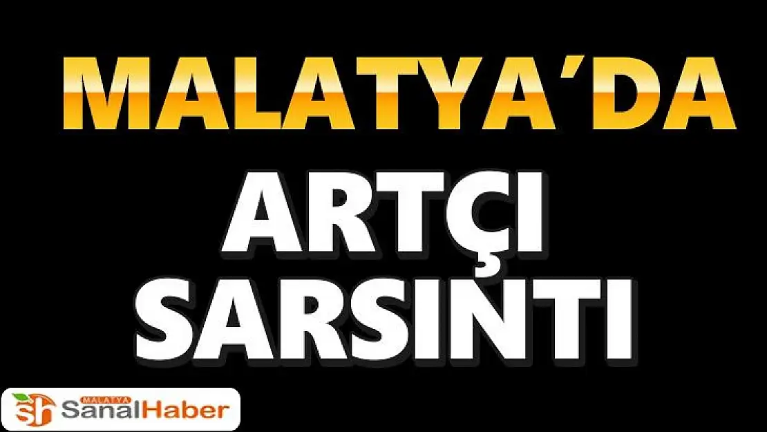 Malatya'da artçı sarsıntı