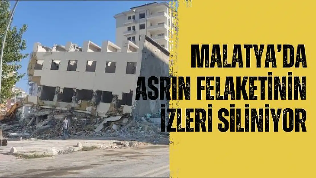 Malatya'da asrın felaketinin izleri siliniyor