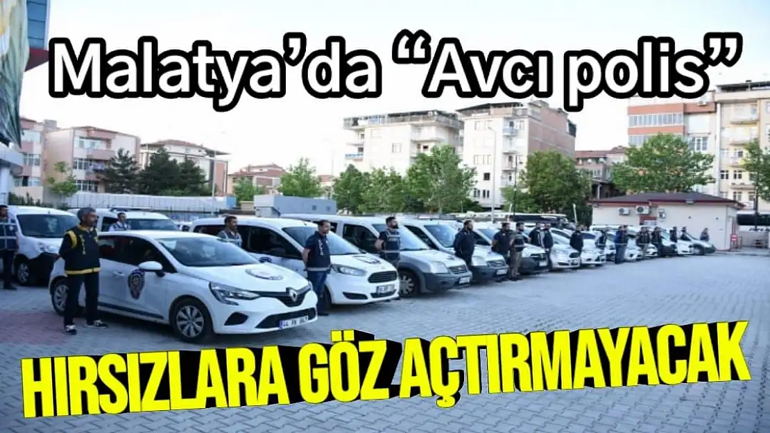 Malatya´da Avcı polis hırsızlara göz açtırmayacak