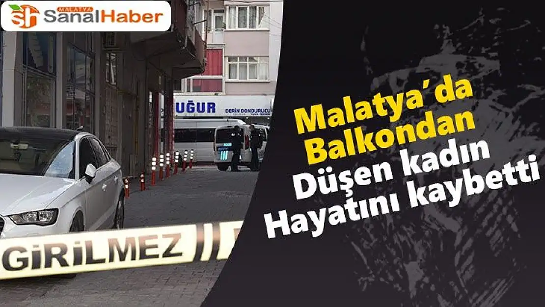 Malatya´da Balkondan Düşen kadın Hayatını kaybetti