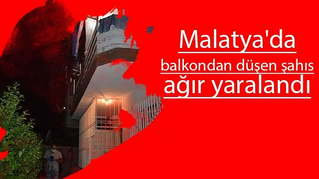 Malatya´da balkondan düşen şahıs ağır yaralandı