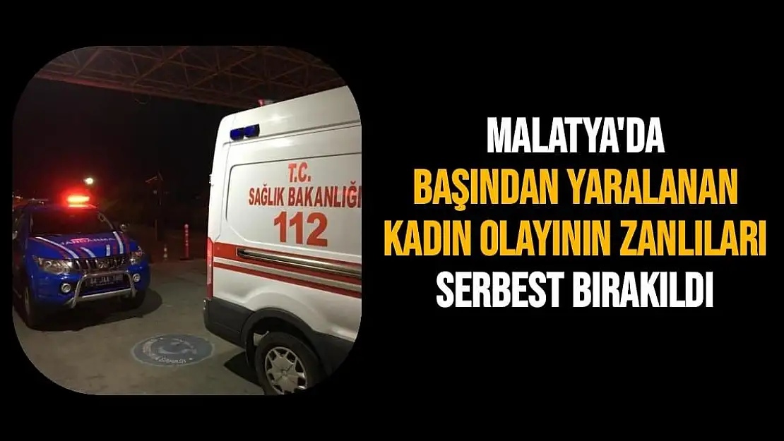 Malatya'da Başından yaralanan kadın olayının zanlıları serbest bırakıldı