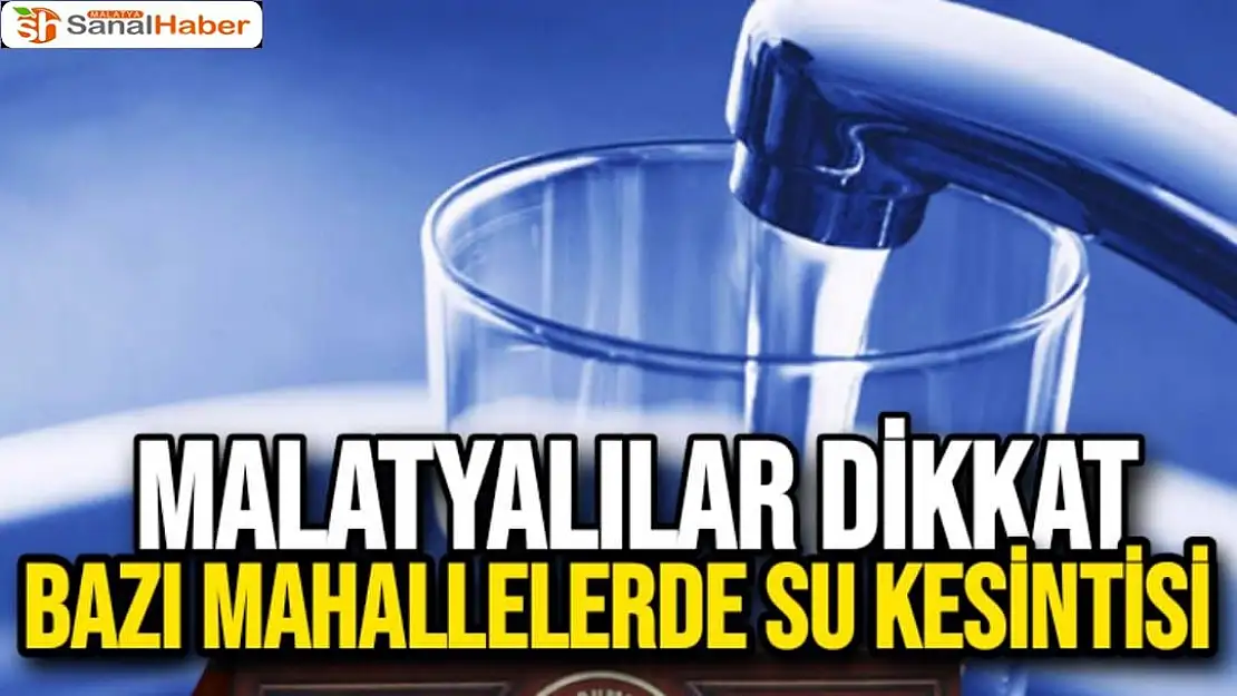 Malatya'da Bazı Mahallelerde su kesintisi