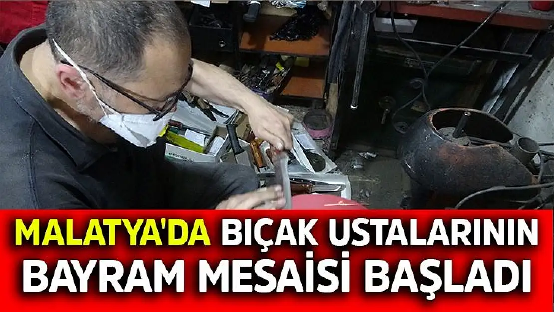 Malatya´da bıçak ustalarının bayram mesaisi başladı