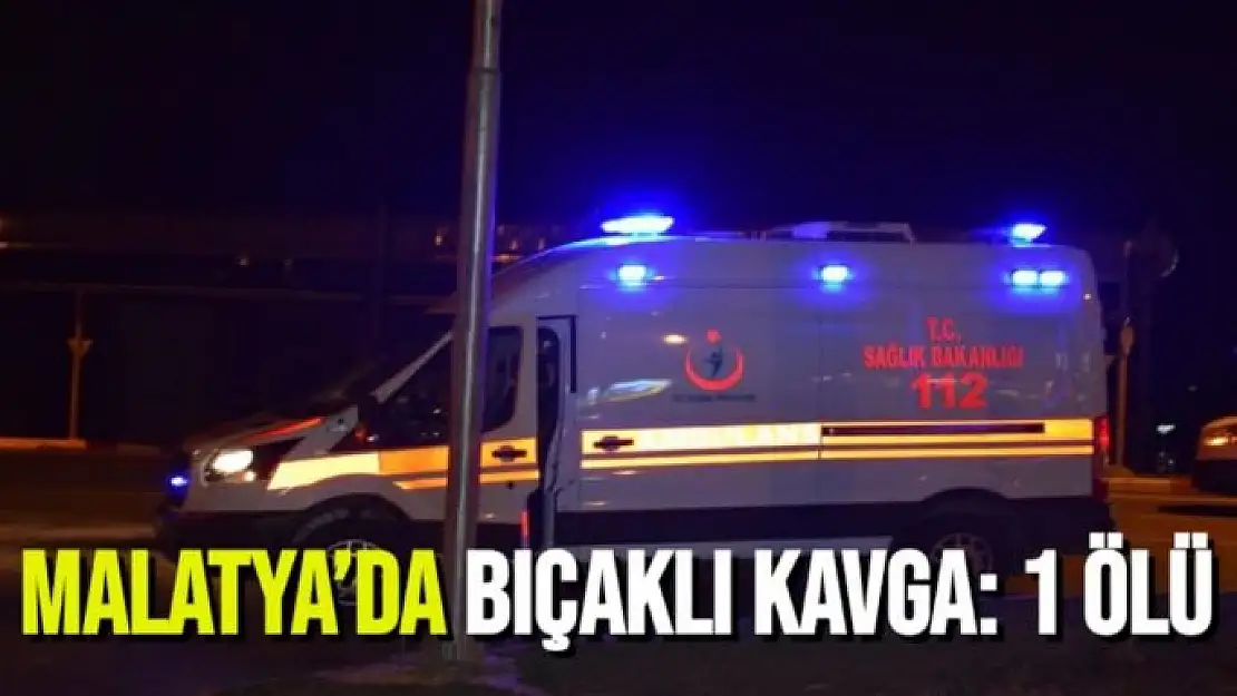 Malatya´da bıçaklı kavga: 1 ölü