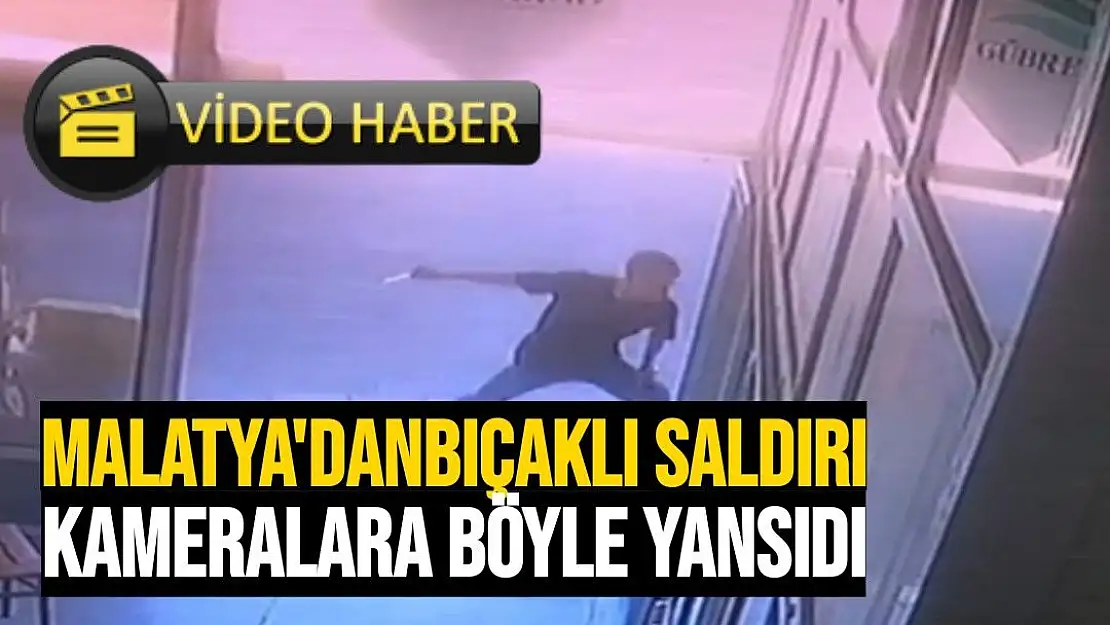 Malatya'da bıçaklı saldırı kameralara böyle yansıdı