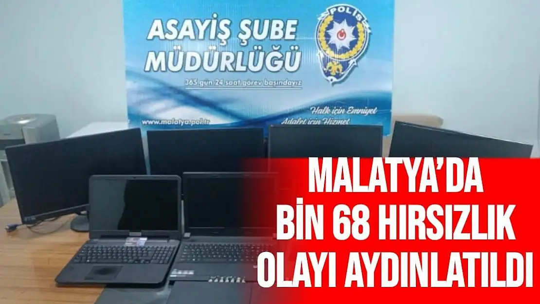 Malatya´da bin 68 hırsızlık olayı aydınlatıldı