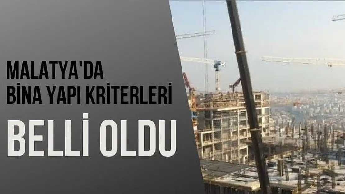 Malatya'da bina yapı kriterleri belli oldu