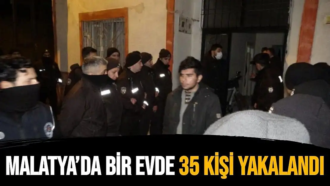 Malatya´da bir evde 35 kişi yakalandı