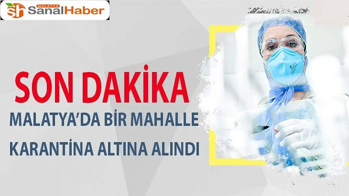 Malatya´da bir mahalle karantina altına alındı