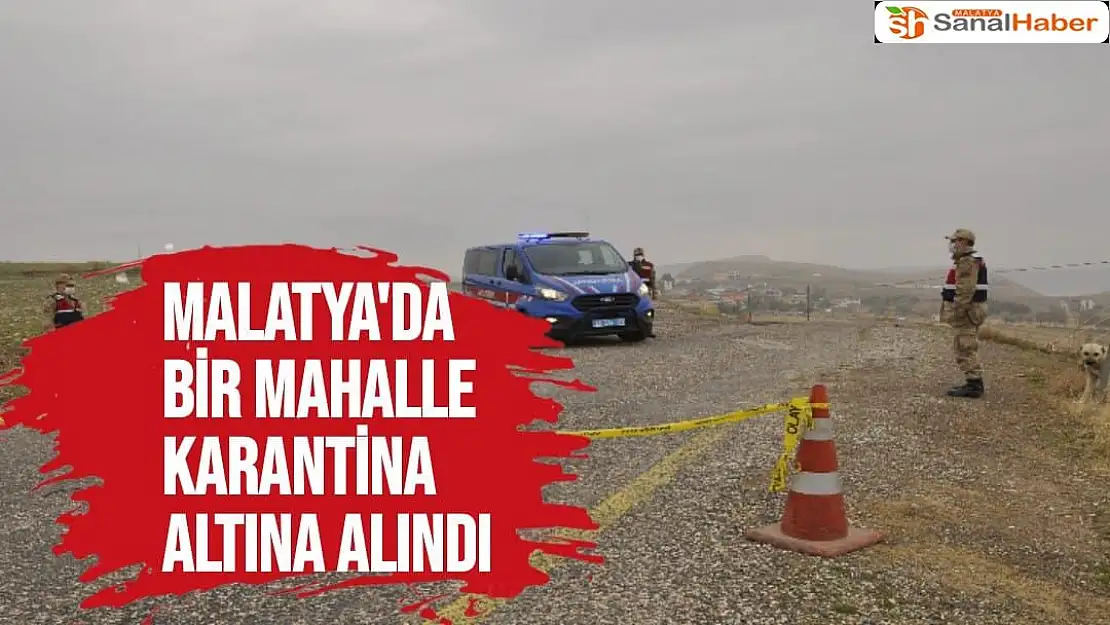 Malatya'da bir mahalle karantina altına alındı
