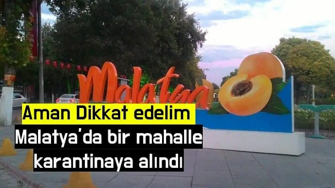 Malatya´da bir mahalle karantinaya alındı