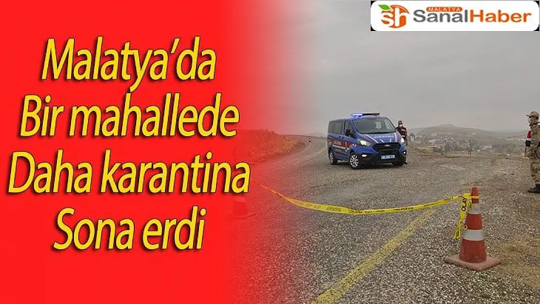 Malatya´da bir mahallede daha karantina sona erdi