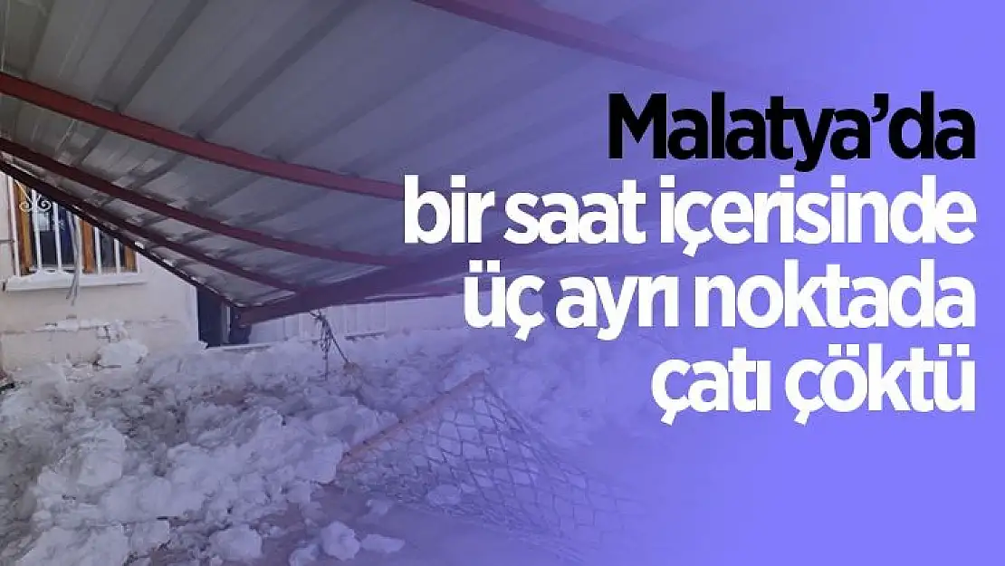 Malatya´da bir saat içerisinde üç ayrı noktada çatı çöktü