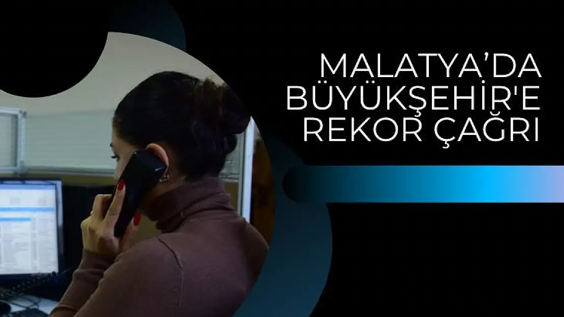 Malatya´da büyükşehir'e rekor çağrı