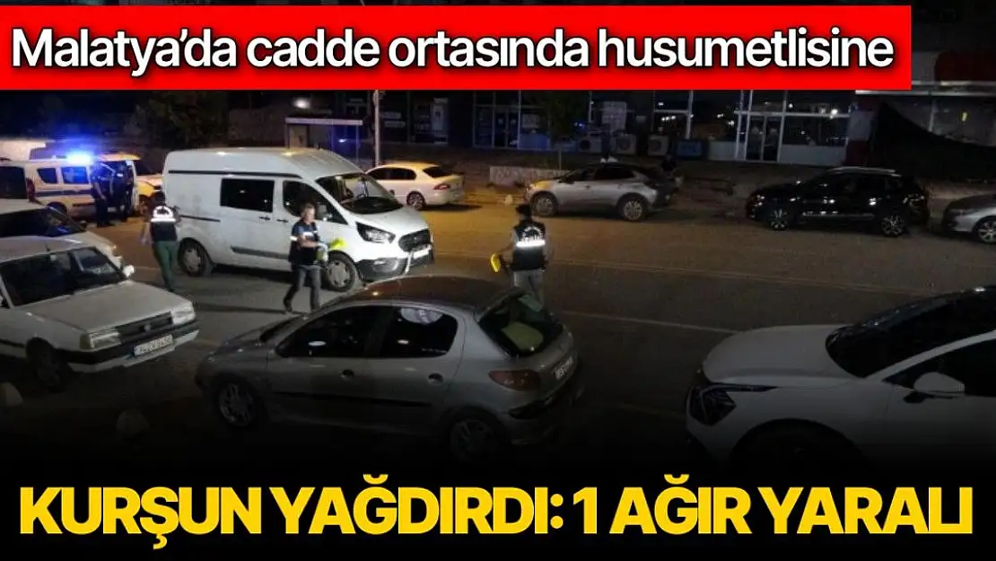 Malatya'da cadde ortasında husumetlisine kurşun yağdırdı