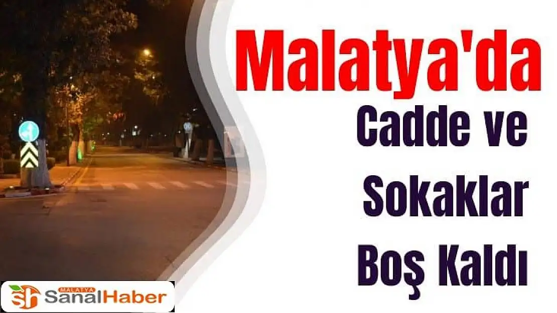Malatya´da cadde ve sokaklar boş kaldı
