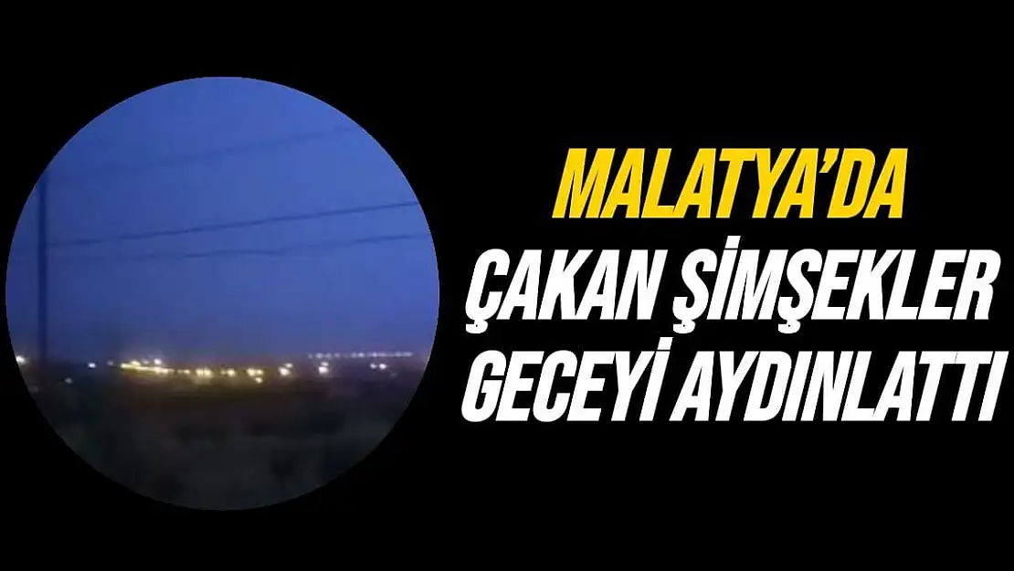 Malatya´da çakan şimşekler geceyi aydınlattı