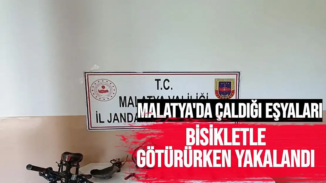 Malatya'da çaldığı eşyaları bisikletle götürürken yakalandı