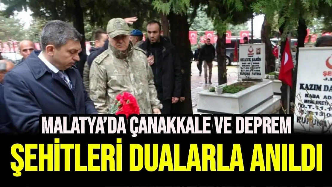 Malatya´da Çanakkale ve deprem şehitleri dualarla anıldı